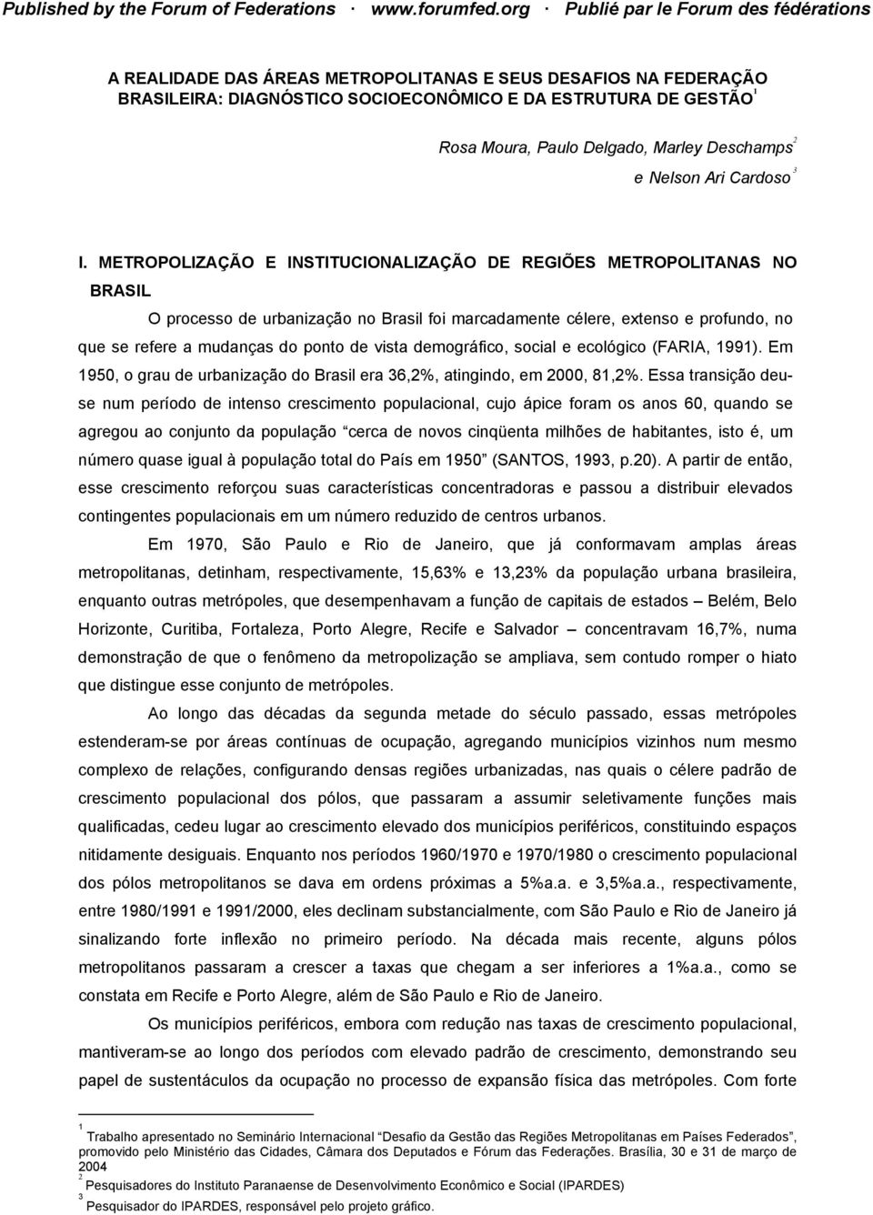 vista demográfico, social e ecológico (FARIA, 1991). Em 1950, o grau de urbanização do Brasil era 36,2%, atingindo, em 2000, 81,2%.