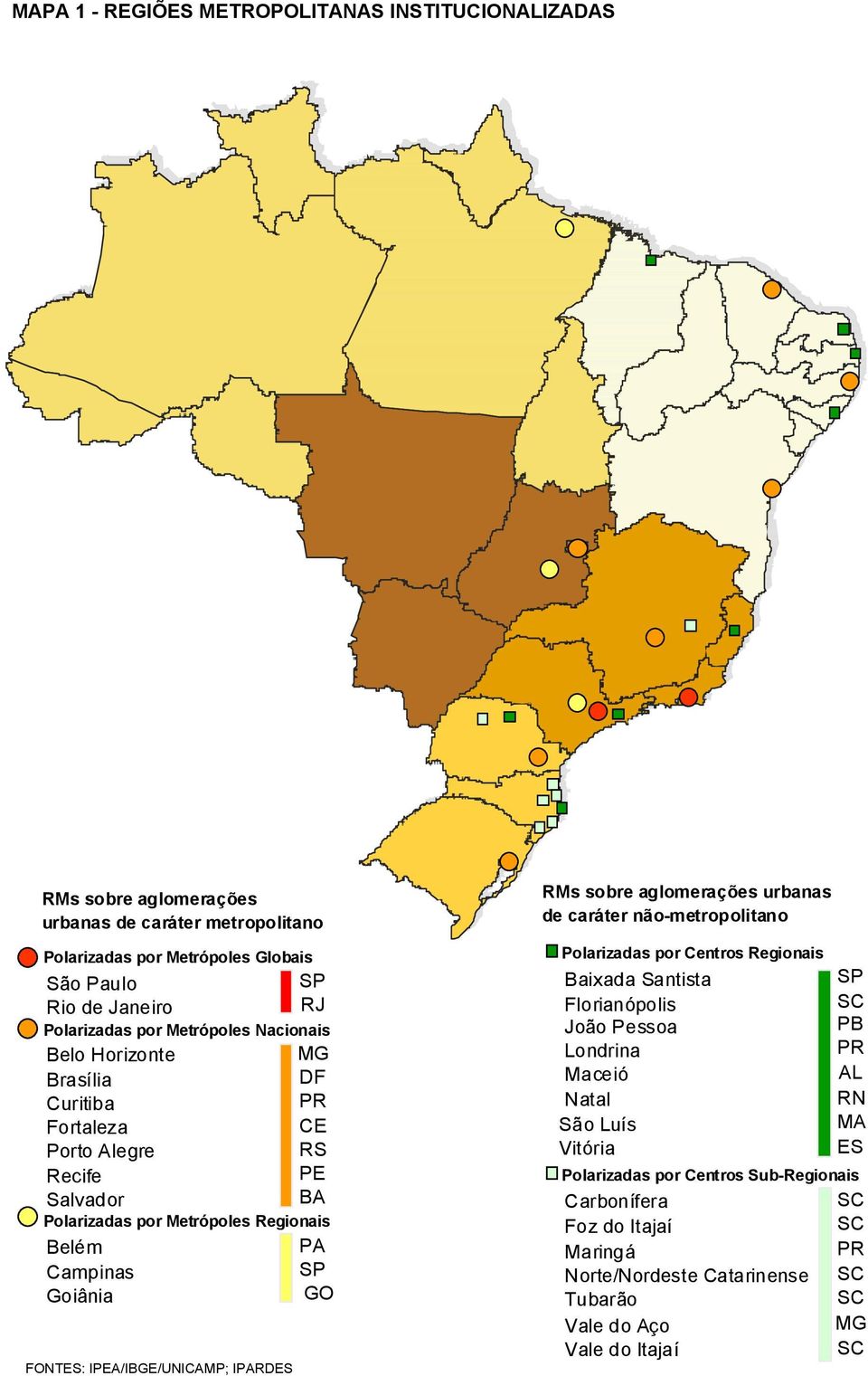 IPEA/IBGE/UNICAMP; IPARDES RMs sobre aglomerações urbanas de caráter não-metropolitano Polarizadas por Centros Regionais Baixada Santista SP Florianópolis SC João Pessoa PB Londrina PR