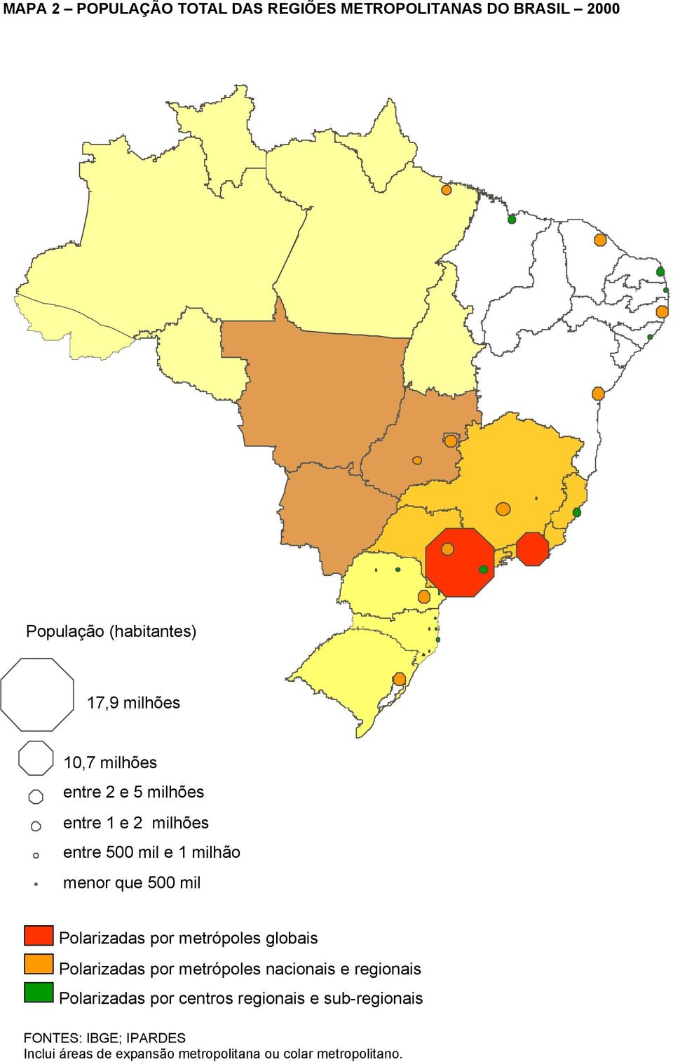 Polarizadas por metrópoles globais Polarizadas por metrópoles nacionais e regionais Polarizadas por