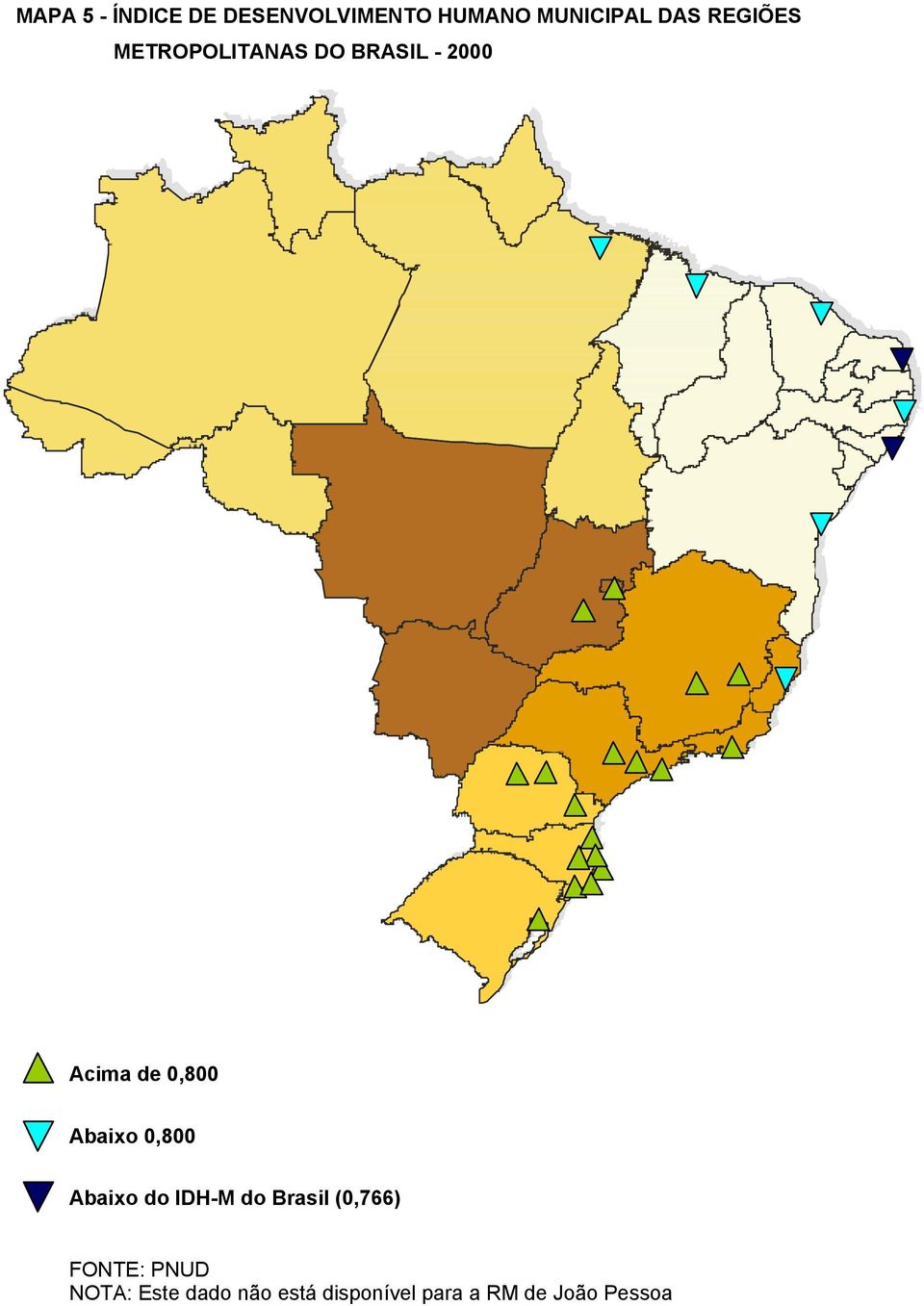 Abaixo 0,800 Abaixo do IDH-M do Brasil (0,766) FONTE: