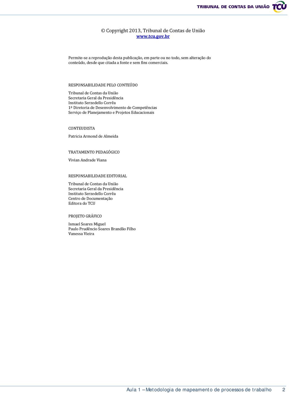 Projetos Educacionais CONTEUDISTA Patricia Armond de Almeida TRATAMENTO PEDAGÓGICO Vivian Andrade Viana RESPONSABILIDADE EDITORIAL Tribunal de Contas da União Secretaria Geral da Presidência