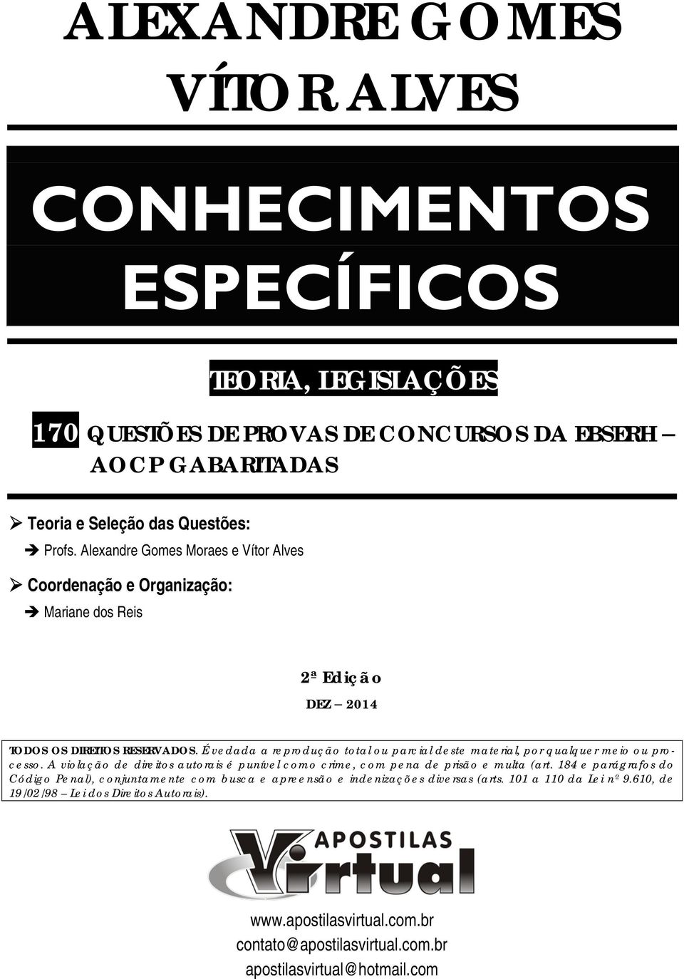 É vedada a reprodução total ou parcial deste material, por qualquer meio ou processo. A violação de direitos autorais é punível como crime, com pena de prisão e multa (art.