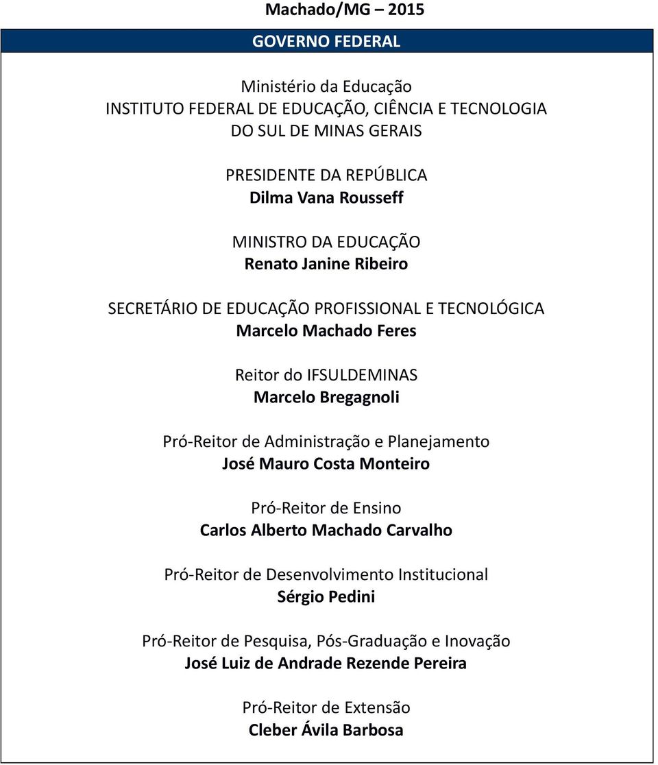 Bregagnoli Pró-Reitor de Administração e Planejamento José Mauro Costa Monteiro Pró-Reitor de Ensino Carlos Alberto Machado Carvalho Pró-Reitor de