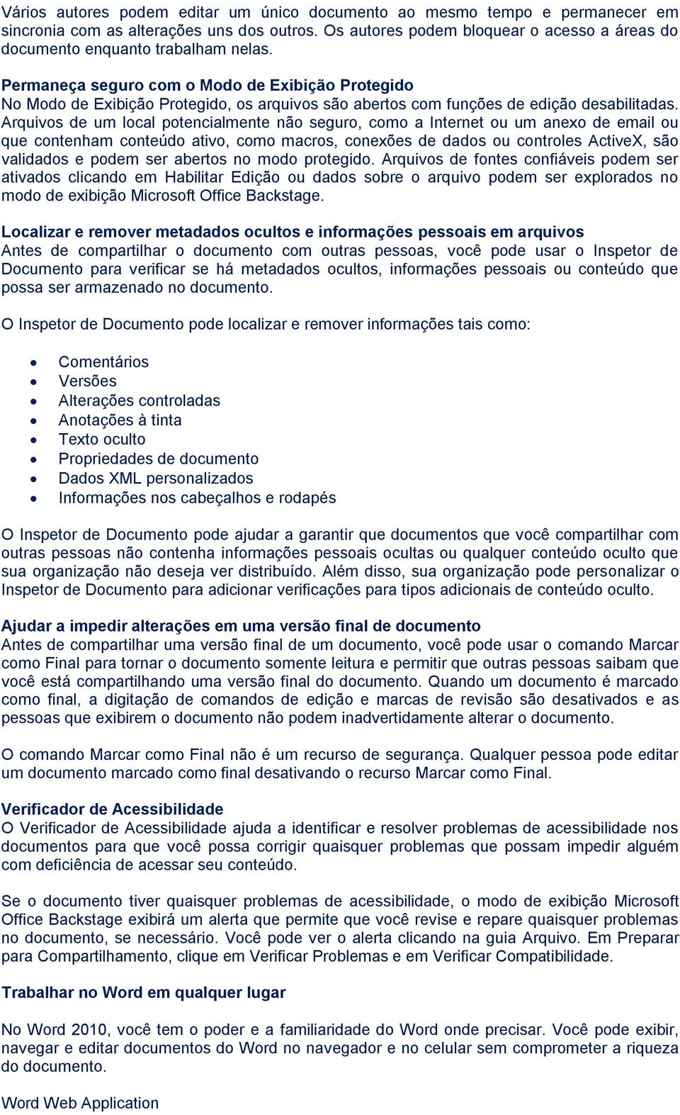 Permaneça seguro com o Modo de Exibição Protegido No Modo de Exibição Protegido, os arquivos são abertos com funções de edição desabilitadas.