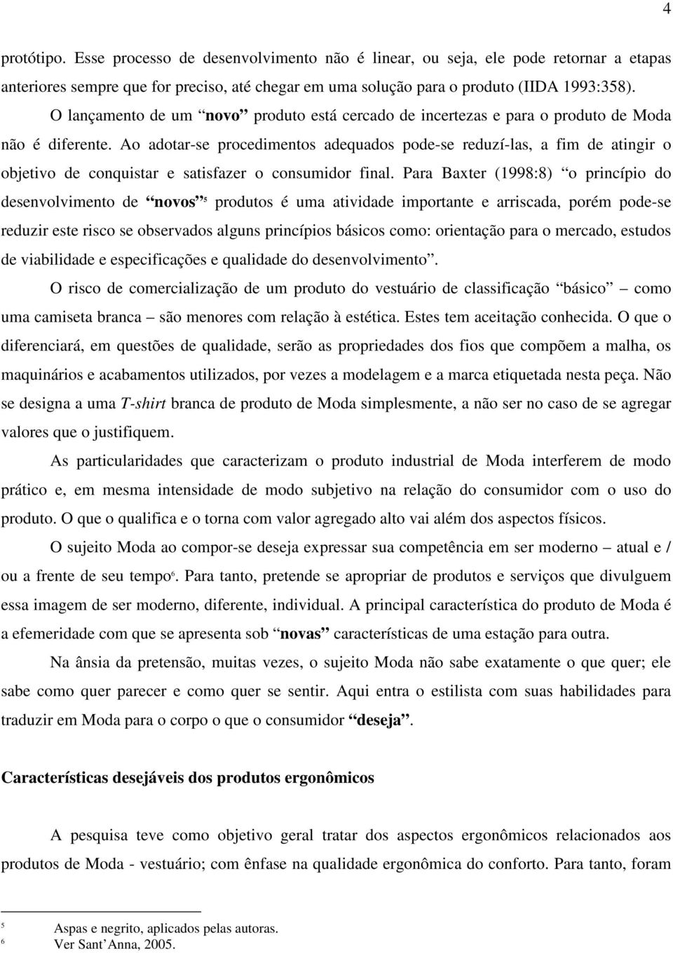 Ao adotar-se procedimentos adequados pode-se reduzí-las, a fim de atingir o objetivo de conquistar e satisfazer o consumidor final.