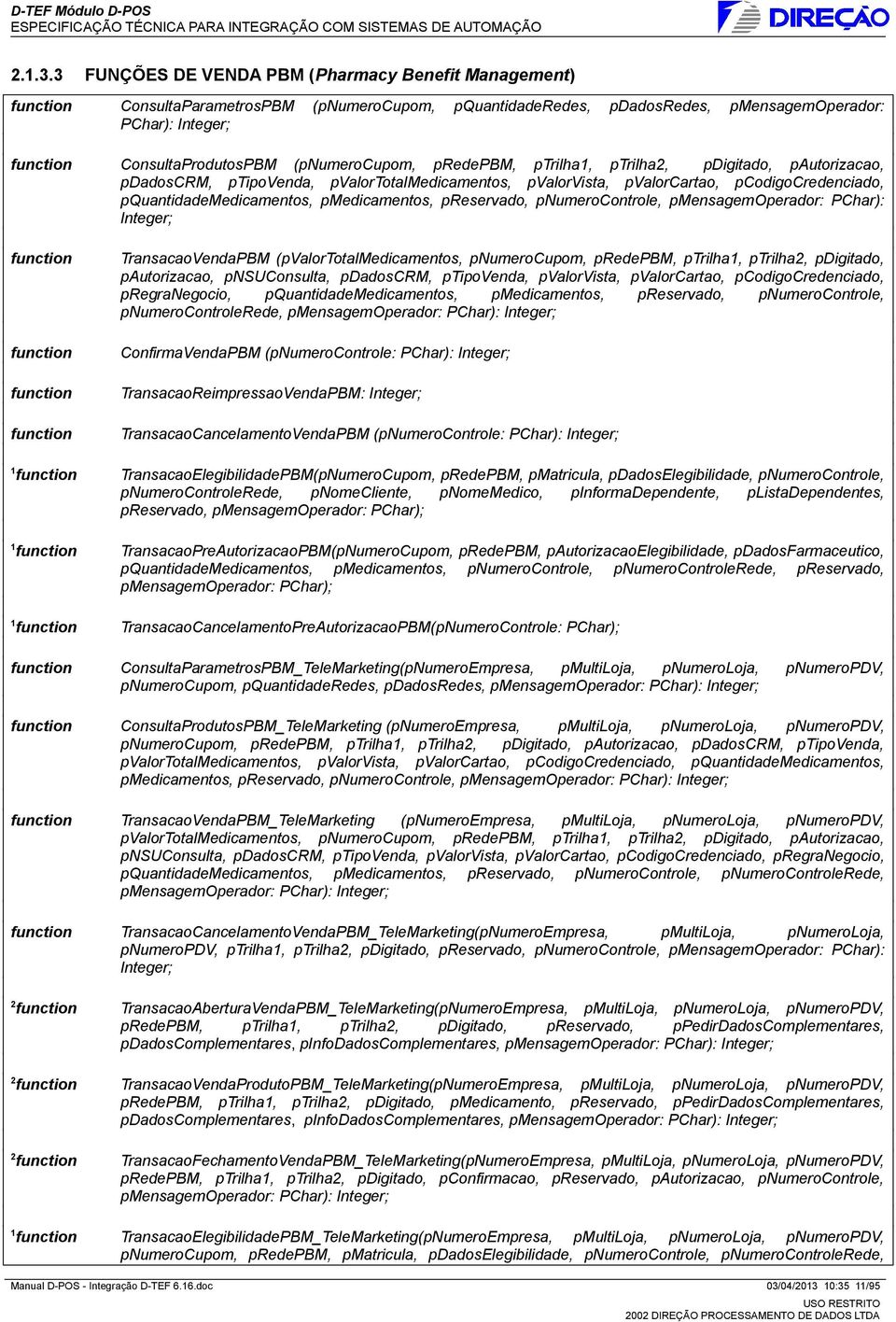 predepbm, ptrilha1, ptrilha2, pdigitado, pautorizacao, pdadoscrm, ptipovenda, pvalortotalmedicamentos, pvalorvista, pvalorcartao, pcodigocredenciado, pquantidademedicamentos, pmedicamentos, p, p,