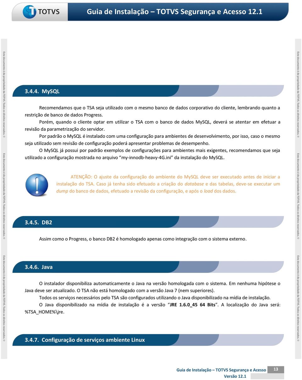 Por padrão o MySQL é instalado com uma configuração para ambientes de desenvolvimento, por isso, caso o mesmo seja utilizado sem revisão de configuração poderá apresentar problemas de desempenho.