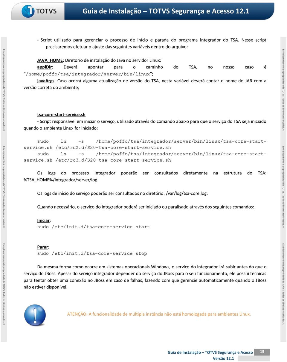 nosso caso é /home/poffo/tsa/integrador/server/bin/linux ; javaargs: Caso ocorrá alguma atualização de versão do TSA, nesta variável deverá contar o nome do JAR com a versão correta do ambiente;