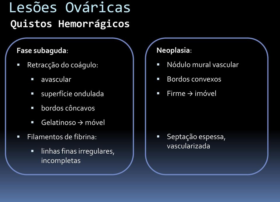 Bordos convexos Firme imóvel bordos côncavos Gelatinoso móvel Filamentos