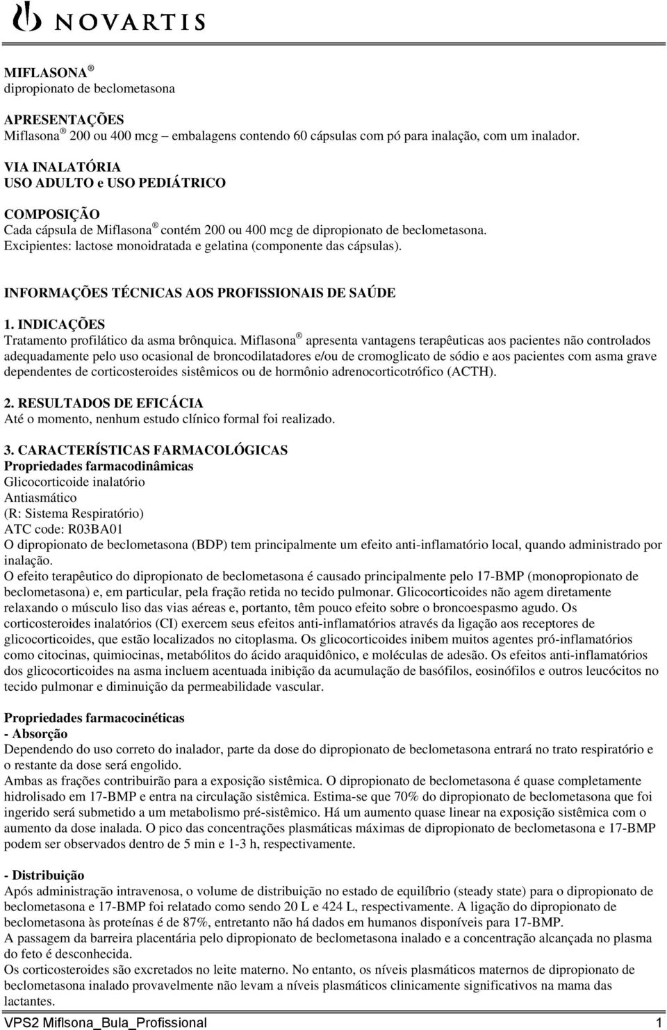 Excipientes: lactose monoidratada e gelatina (componente das cápsulas). INFORMAÇÕES TÉCNICAS AOS PROFISSIONAIS DE SAÚDE 1. INDICAÇÕES Tratamento profilático da asma brônquica.