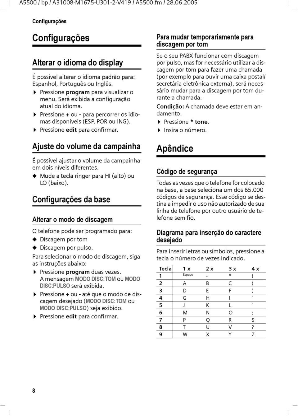 Para mudar temporariamente para discagem por tom Se o seu PABX funcionar com discagem por pulso, mas for necessário utilizar a discagem por tom para fazer uma chamada (por exemplo para ouvir uma