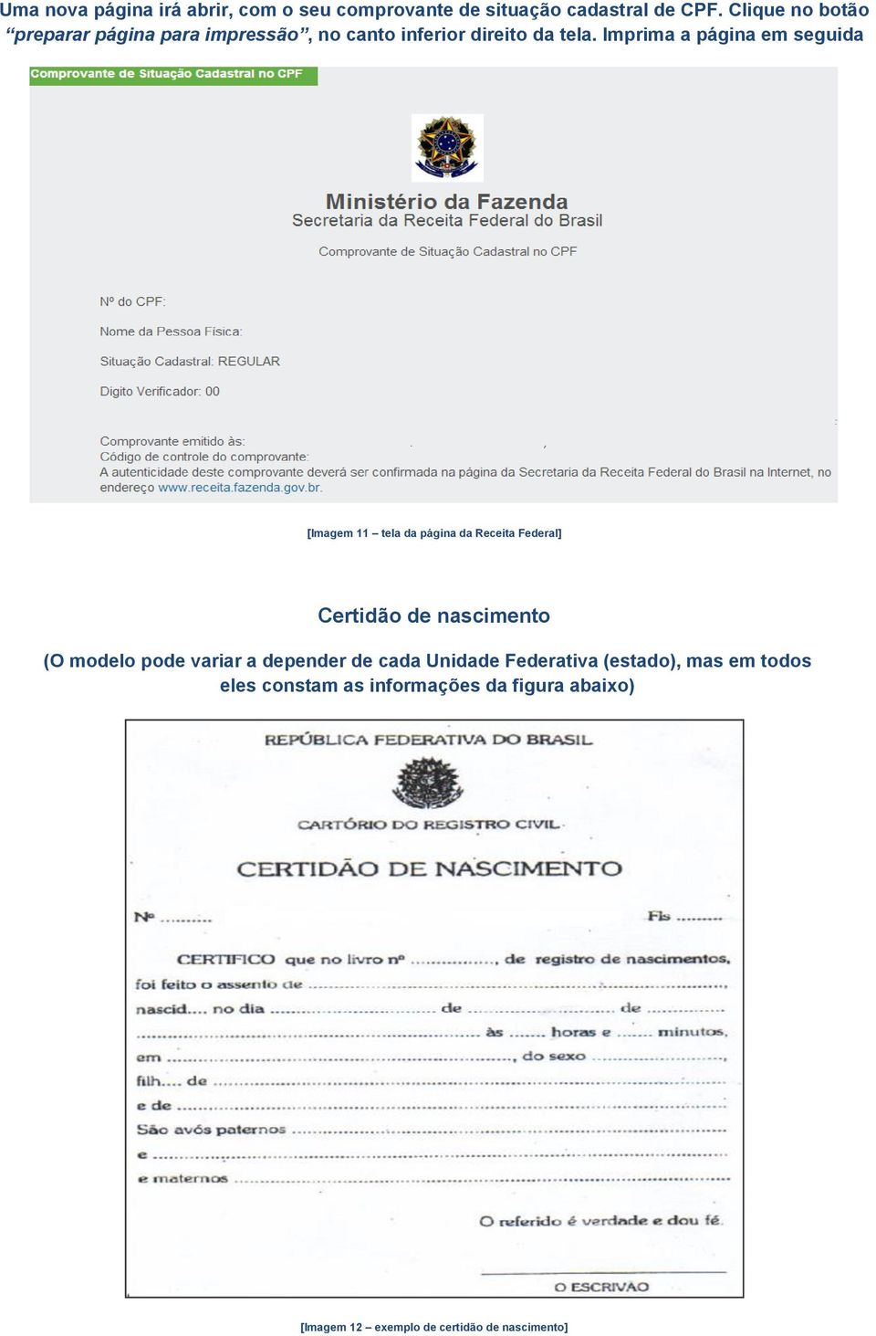 Imprima a página em seguida [Imagem 11 tela da página da Receita Federal] Certidão de nascimento (O modelo