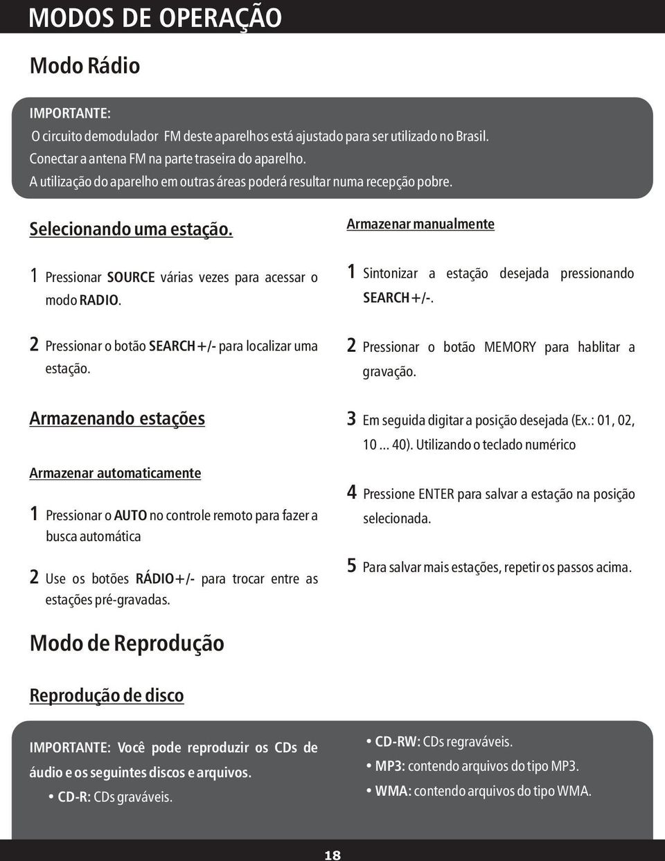 1 Sintonizar a estação desejada pressionando SEARCH+/-. 2 Pressionar o botão SEARCH+/- para localizar uma estação. 2 Pressionar o botão MEMORY para hablitar a gravação.