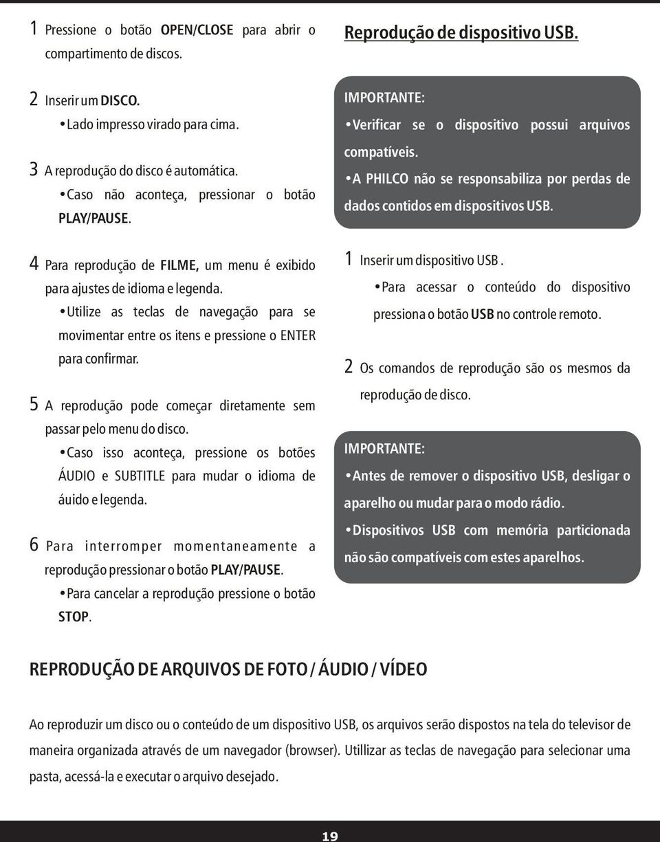 Utilize as teclas de navegação para se movimentar entre os itens e pressione o ENTER para confirmar. 5 A reprodução pode começar diretamente sem passar pelo menu do disco.