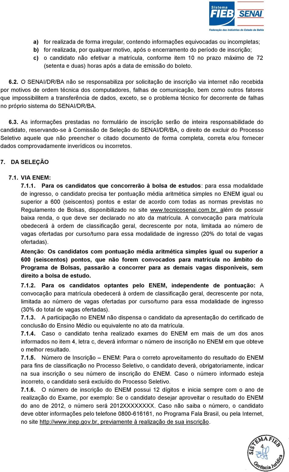 (setenta e duas) horas após a data de emissão do boleto. 6.2.