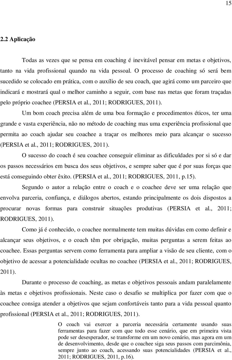 que foram traçadas pelo próprio coachee (PERSIA et al., 2011; RODRIGUES, 2011).