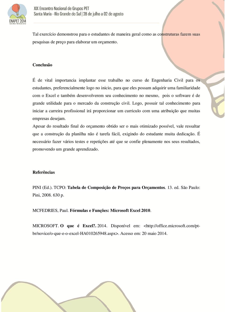 e também desenvolverem seu conhecimento no mesmo, pois o software é de grande utilidade para o mercado da construção civil.