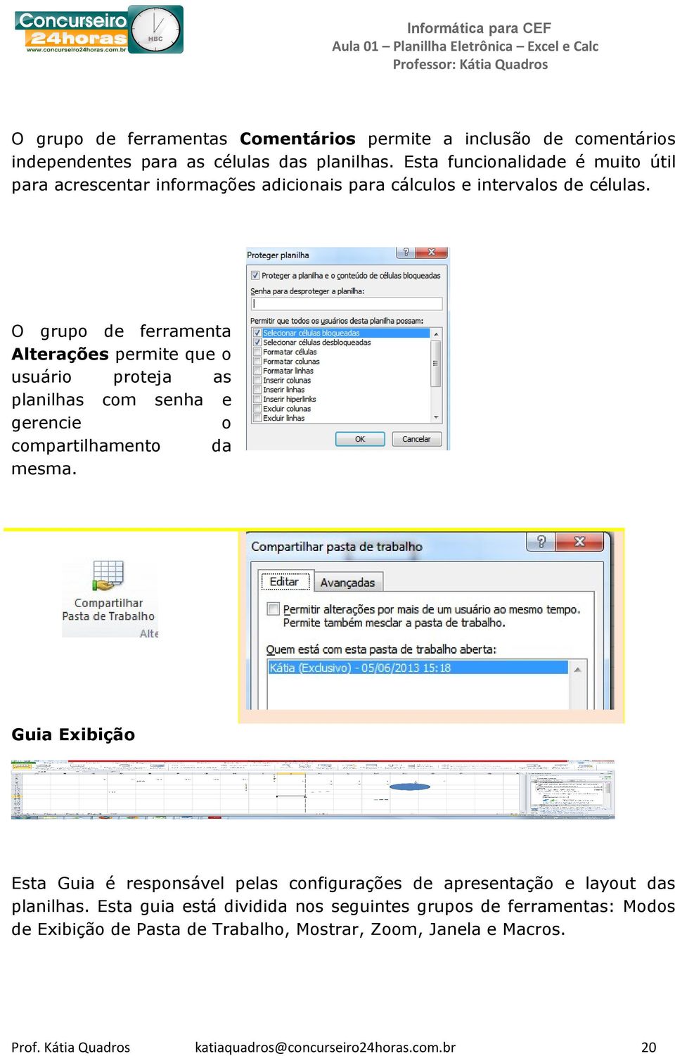 O grupo de ferramenta Alterações permite que o usuário proteja as planilhas com senha e gerencie o compartilhamento da mesma.