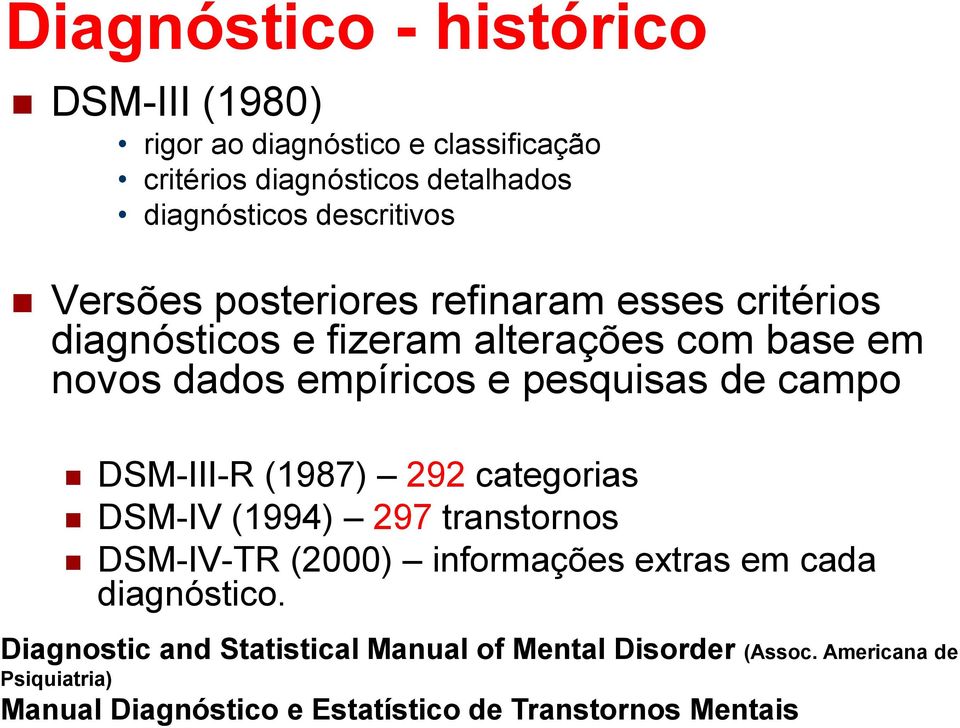 pesquisas de campo DSM-III-R (1987) 292 categorias DSM-IV (1994) 297 transtornos DSM-IV-TR (2000) informações extras em cada