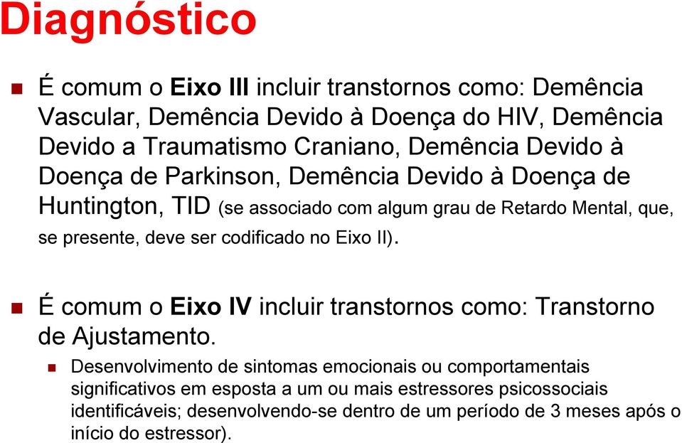 ser codificado no Eixo II). É comum o Eixo IV incluir transtornos como: Transtorno de Ajustamento.