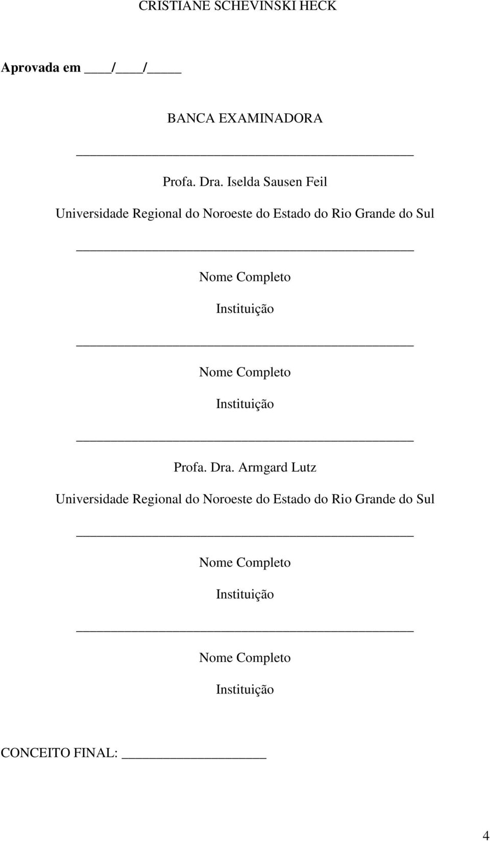 Completo Instituição Nome Completo Instituição Profa. Dra.