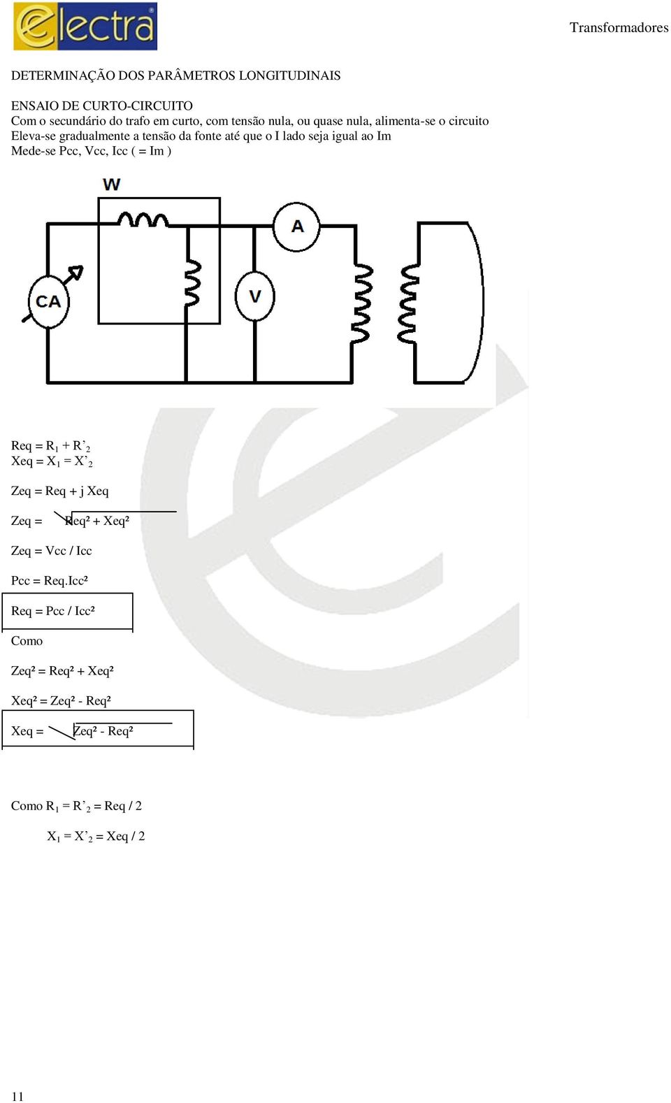 Pcc, Vcc, Icc ( = Im ) Req = R 1 + R 2 Xeq = X 1 = X 2 Zeq = Req + j Xeq Zeq = Req² + Xeq² Zeq = Vcc / Icc Pcc = Req.