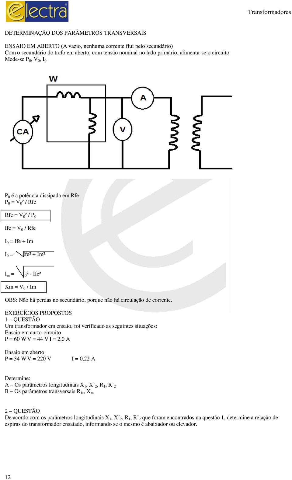 perdas no secundário, porque não há circulação de corrente.