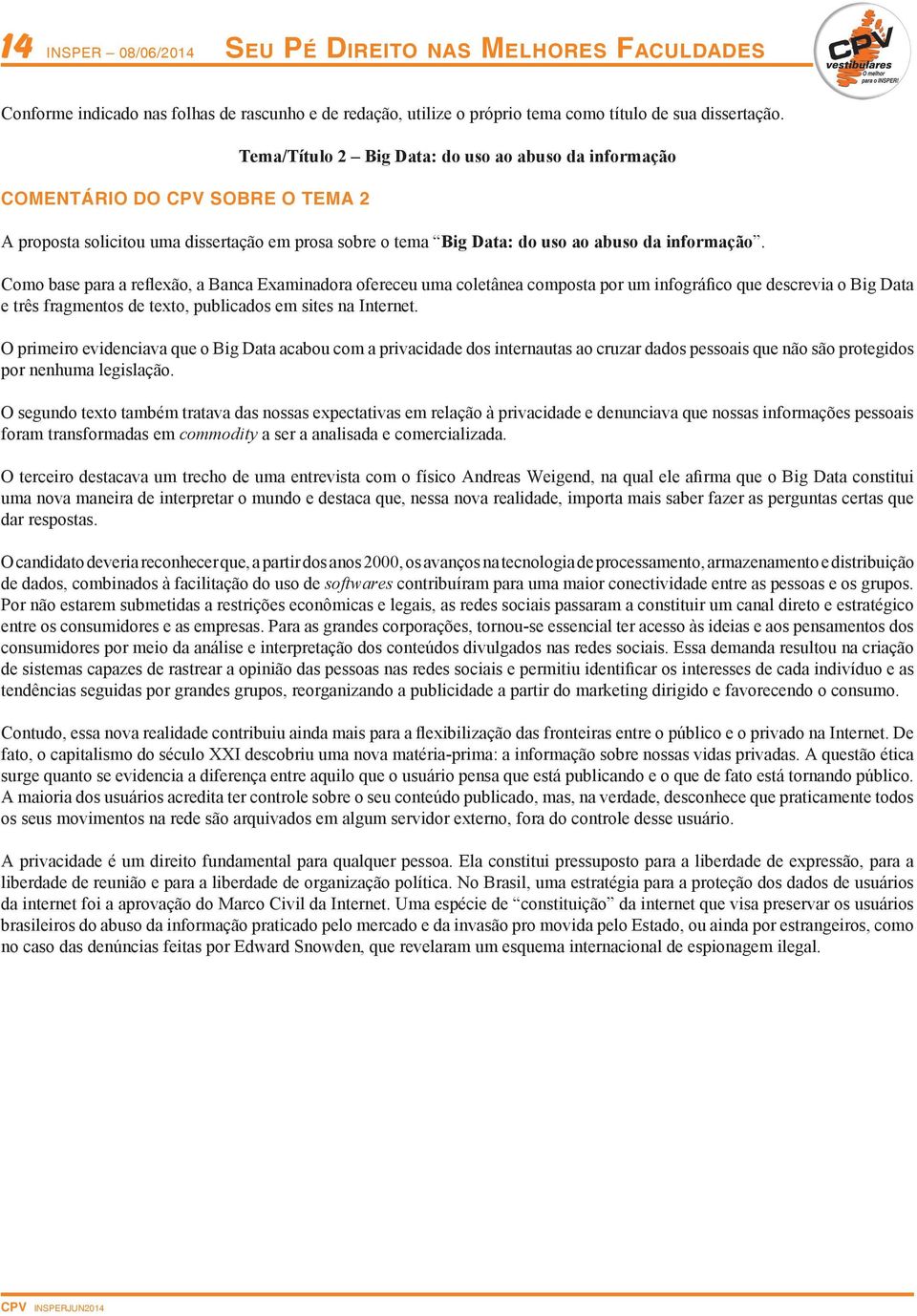 Como base para a reflexão, a Banca Examinadora ofereceu uma coletânea composta por um infográfico que descrevia o Big Data e três fragmentos de texto, publicados em sites na Internet.