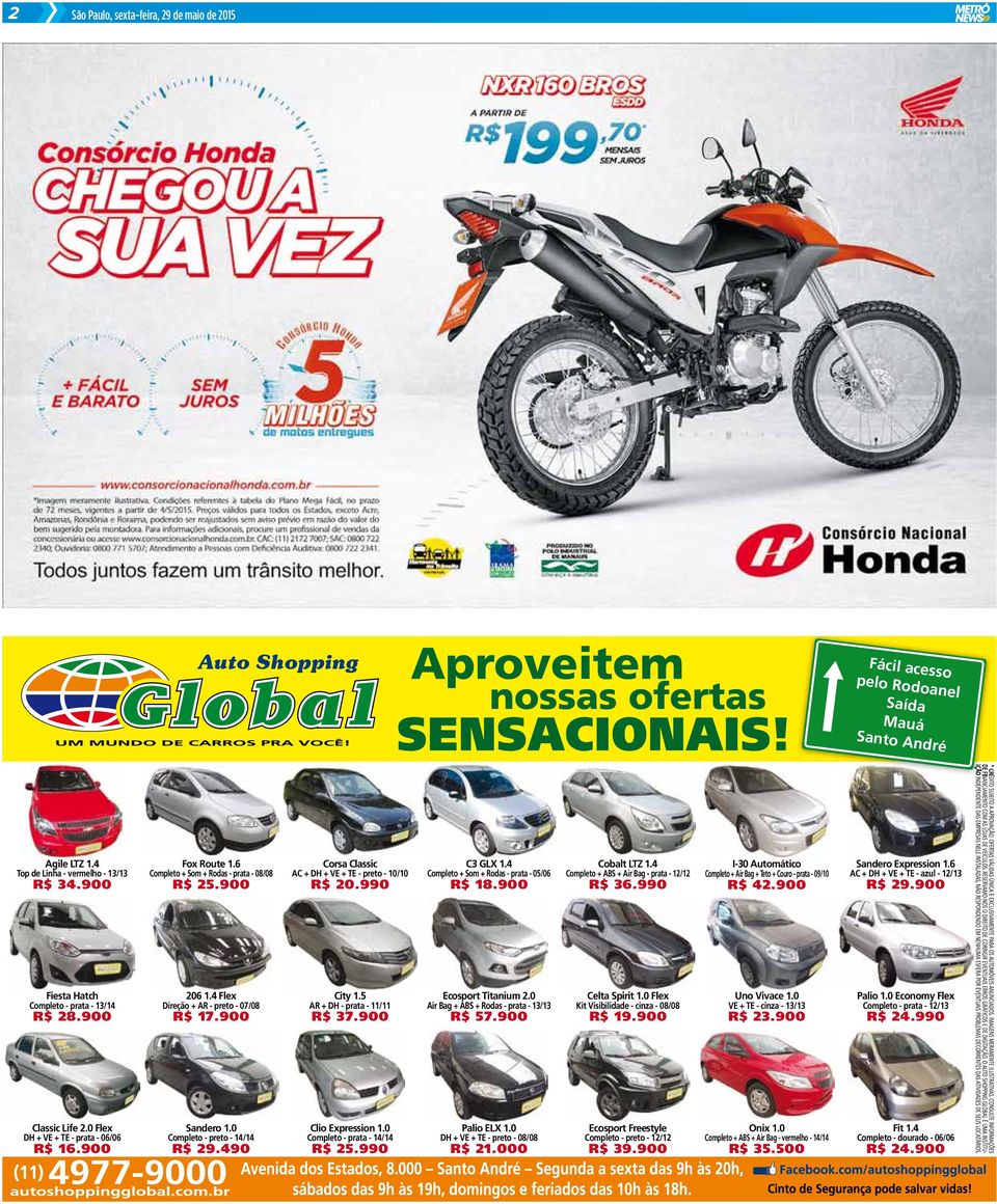 4 Completo + ABS + Air Bag - prata - 12/12 R$ 36.990 I-30 Automático Completo + Air Bag + Teto + Couro - prata - 09/10 R$ 42.900 Sandero Expression 1.6 AC + DH + VE + TE - azul - 12/13 R$ 29.