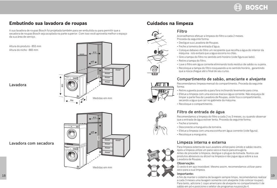 Proceda da seguinte forma: Desigue sua avadora de Roupas. Feche a torneira de entrada d água.