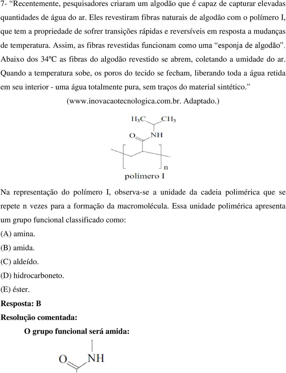 Assim, as fibras revestidas funcionam como uma esponja de algodão. Abaixo dos 34ºC as fibras do algodão revestido se abrem, coletando a umidade do ar.