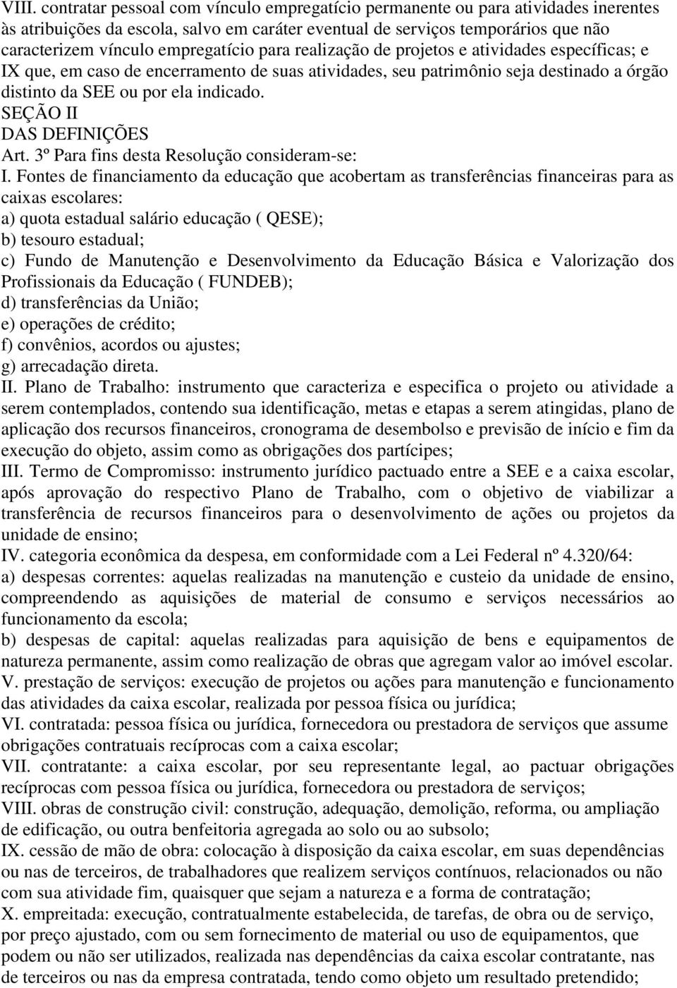 SEÇÃO II DAS DEFINIÇÕES Art. 3º Para fins desta Resolução consideram-se: I.