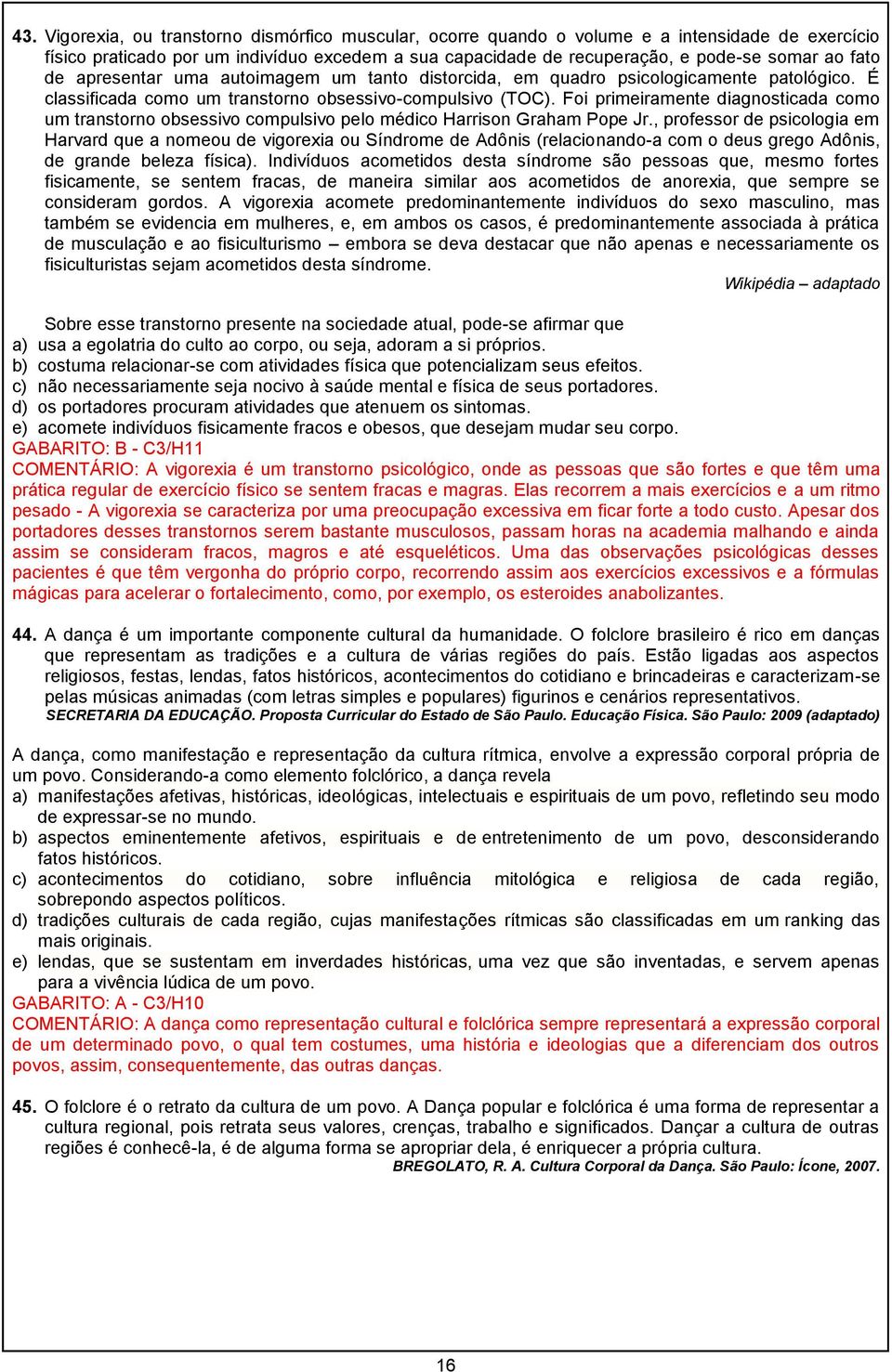 Foi primeiramente diagnosticada como um transtorno obsessivo compulsivo pelo médico Harrison Graham Pope Jr.