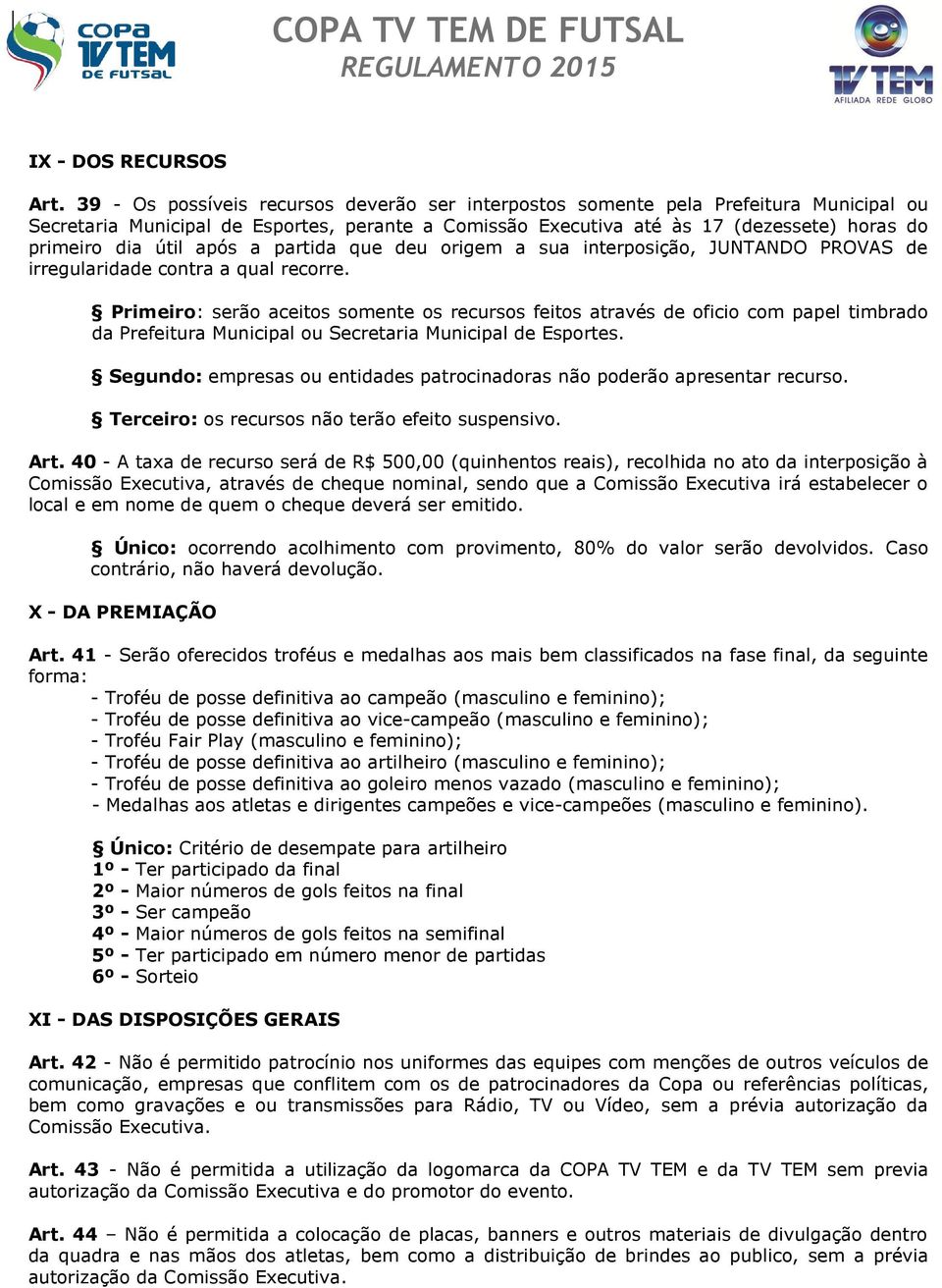 após a partida que deu origem a sua interposição, JUNTANDO PROVAS de irregularidade contra a qual recorre.