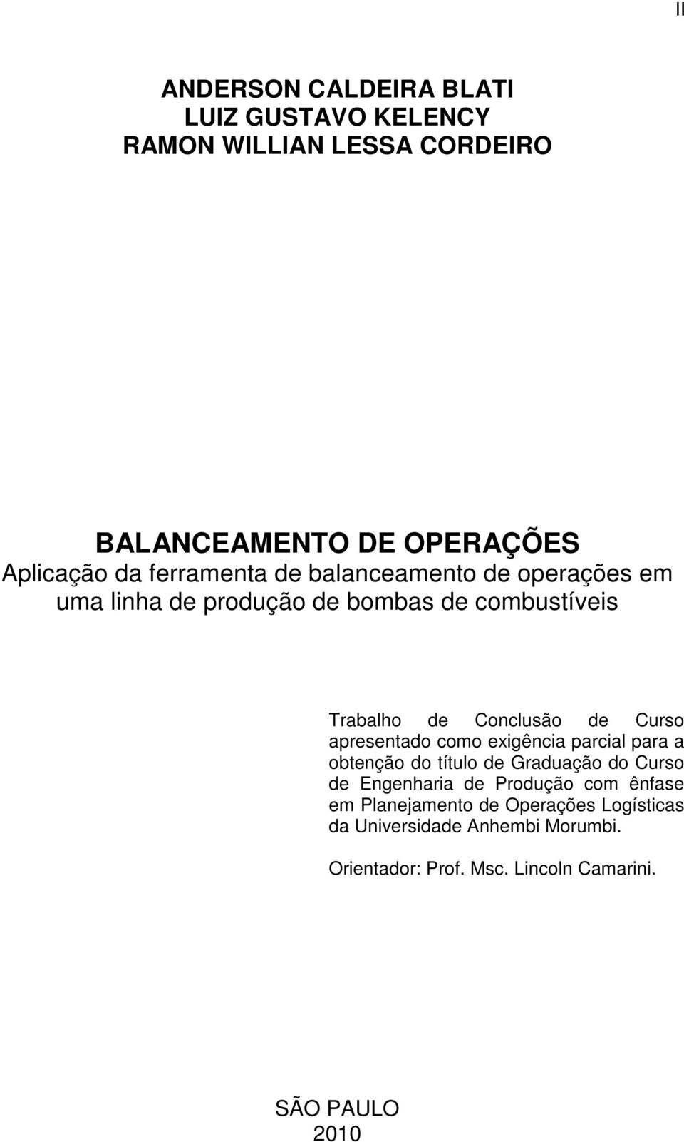 Curso apresentado como exigência parcial para a obtenção do título de Graduação do Curso de Engenharia de Produção com