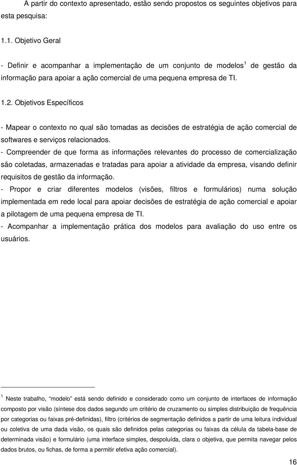 Objetivos Específicos - Mapear o contexto no qual são tomadas as decisões de estratégia de ação comercial de softwares e serviços relacionados.