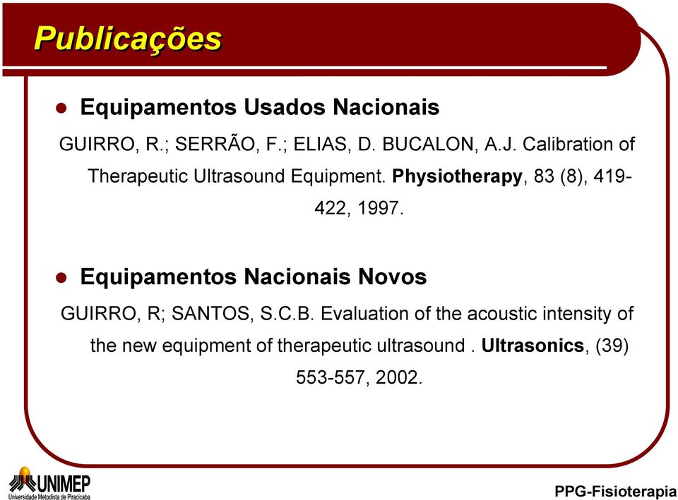 Physiotherapy, 83 (8), 419-422, 1997. Equipamentos Nacionais Novos GUIRRO, R; SANTOS, S.
