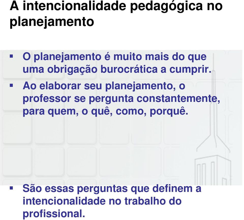 Ao elaborar seu planejamento, o professor se pergunta constantemente, para