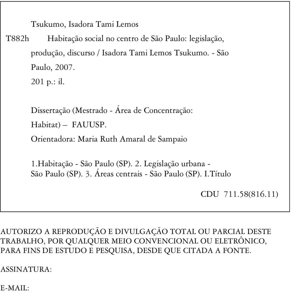 Habitação - São Paulo (SP). 2. Legislação urbana - São Paulo (SP). 3. Áreas centrais - São Paulo (SP). I.Título CDU 711.58(816.