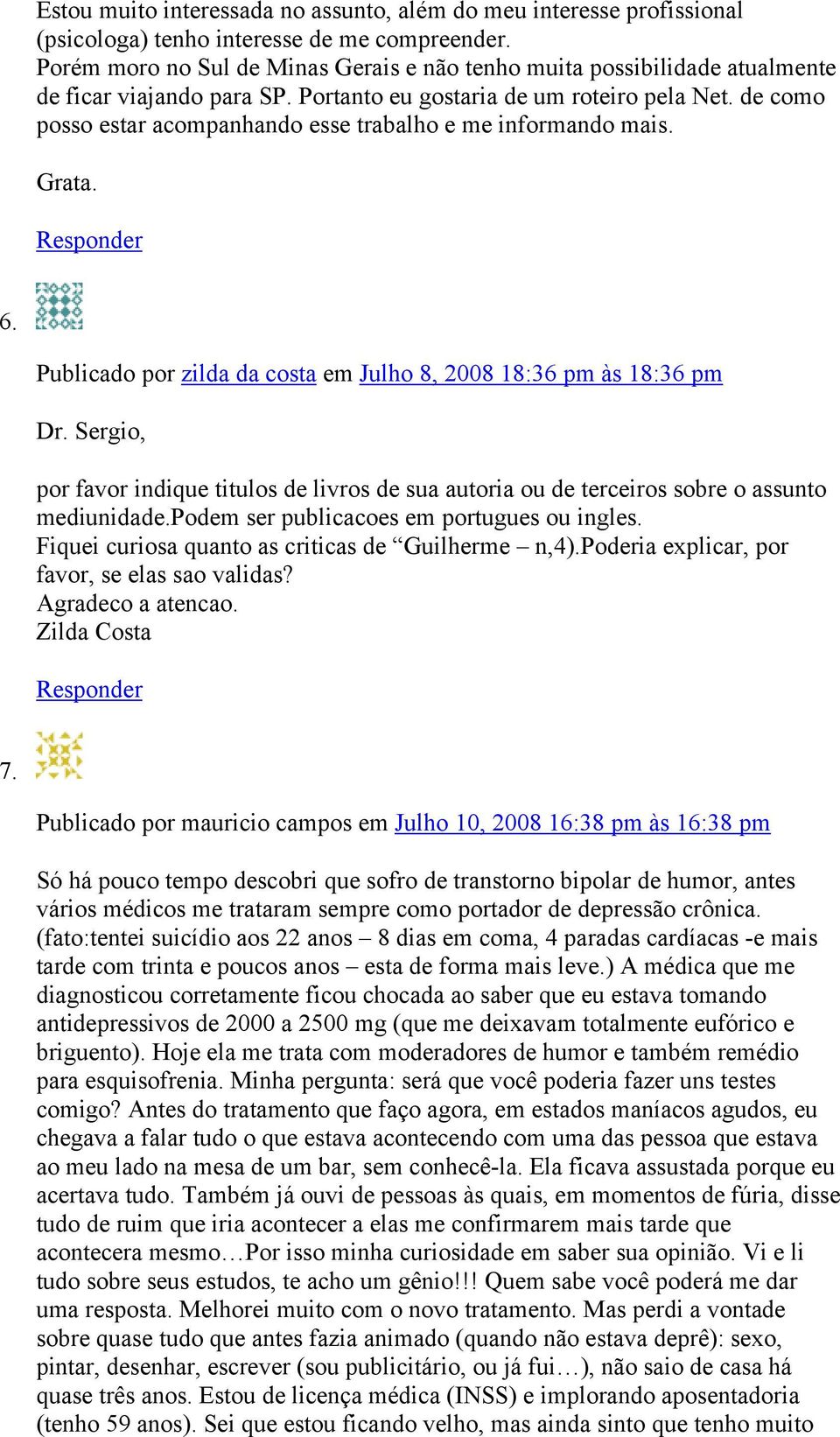 de como posso estar acompanhando esse trabalho e me informando mais. Grata. 6. Publicado por zilda da costa em Julho 8, 2008 18:36 pm às 18:36 pm Dr.