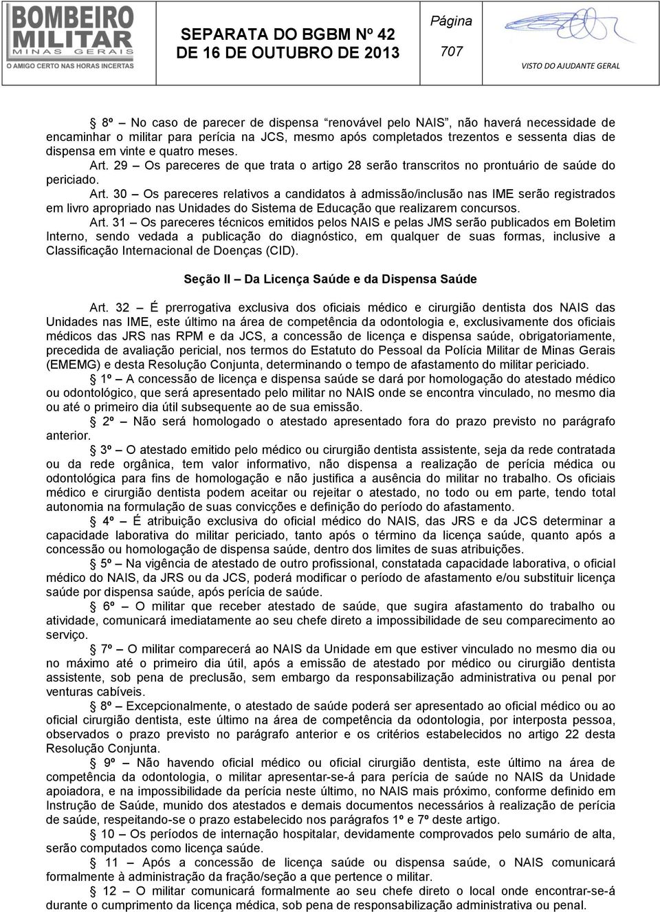 Art. 31 Os pareceres técnicos emitidos pelos NAIS e pelas JMS serão publicados em Boletim Interno, sendo vedada a publicação do diagnóstico, em qualquer de suas formas, inclusive a Classificação