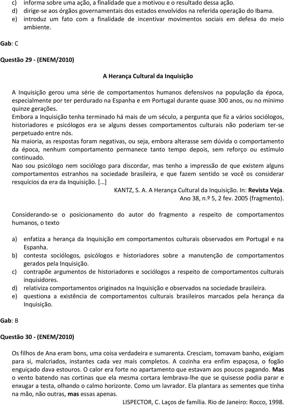 Questão 29 - (ENEM/2010) Gab: B A Herança Cultural da Inquisição A Inquisição gerou uma série de comportamentos humanos defensivos na população da época, especialmente por ter perdurado na Espanha e