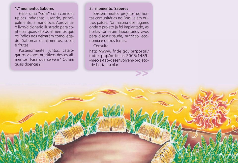 Posteriormente, juntos, catalogar os valores nutritivos desses alimentos. Para que servem? Curam quais doenças? 2.