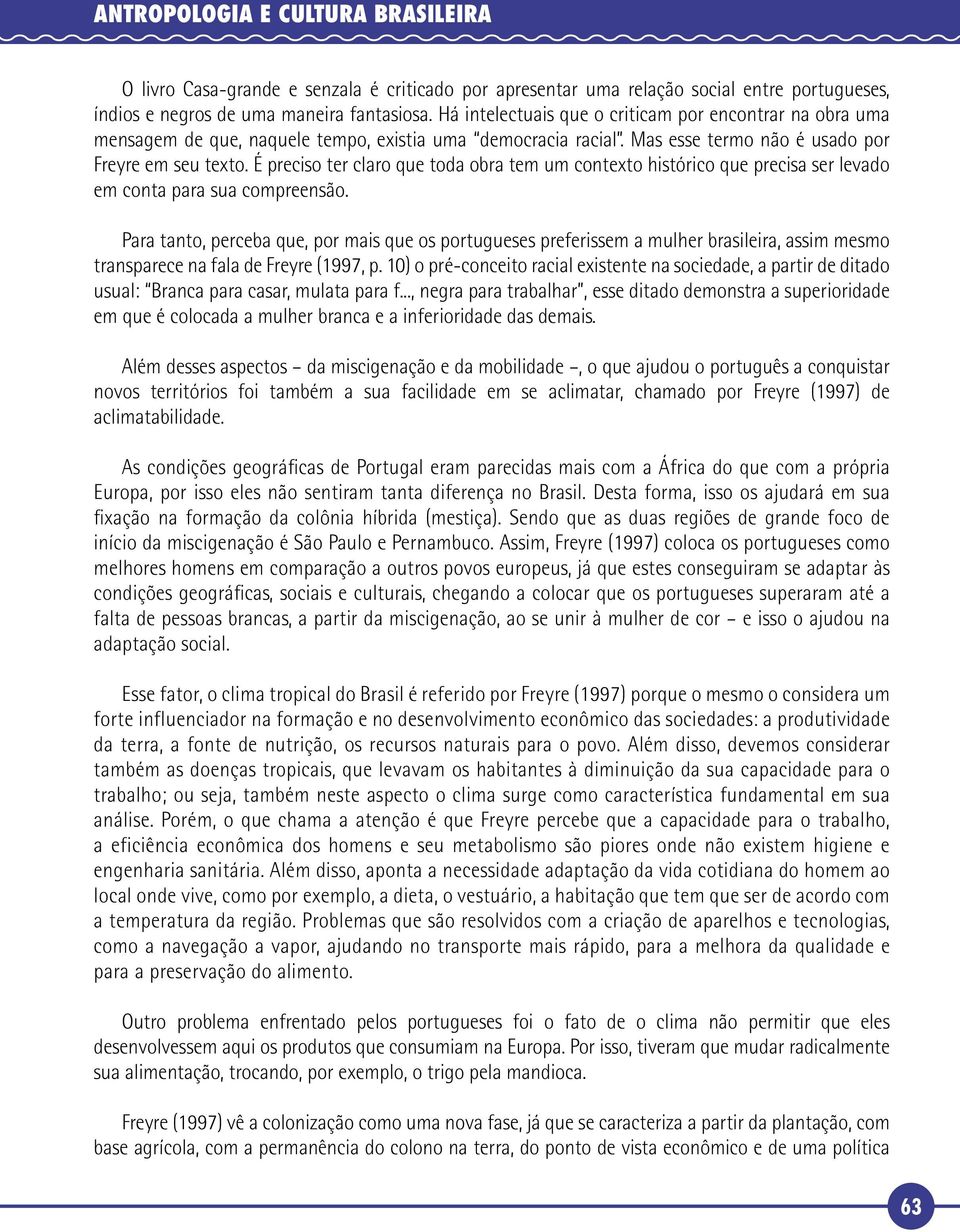 É preciso ter claro que toda obra tem um contexto histórico que precisa ser levado em conta para sua compreensão.