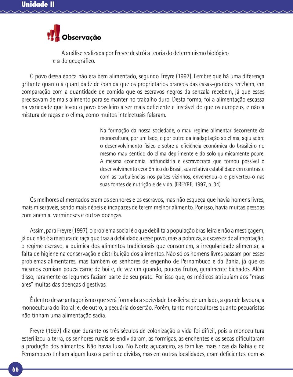 recebem, já que esses precisavam de mais alimento para se manter no trabalho duro.