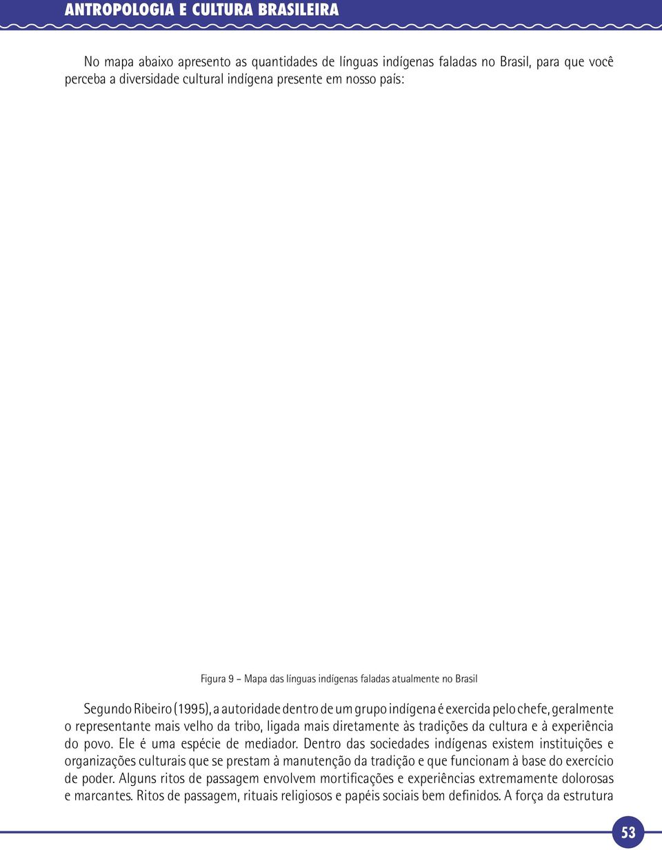 ligada mais diretamente às tradições da cultura e à experiência do povo. Ele é uma espécie de mediador.