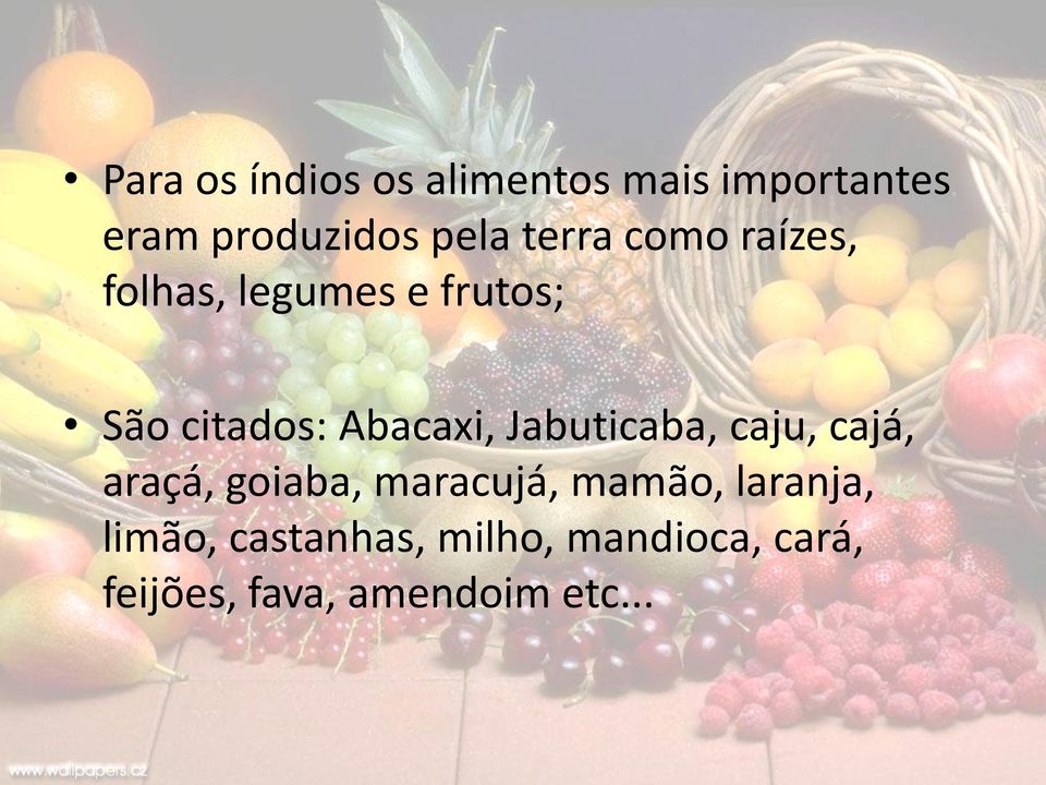 Jabuticaba, caju, cajá, araçá, goiaba, maracujá, mamão, laranja,