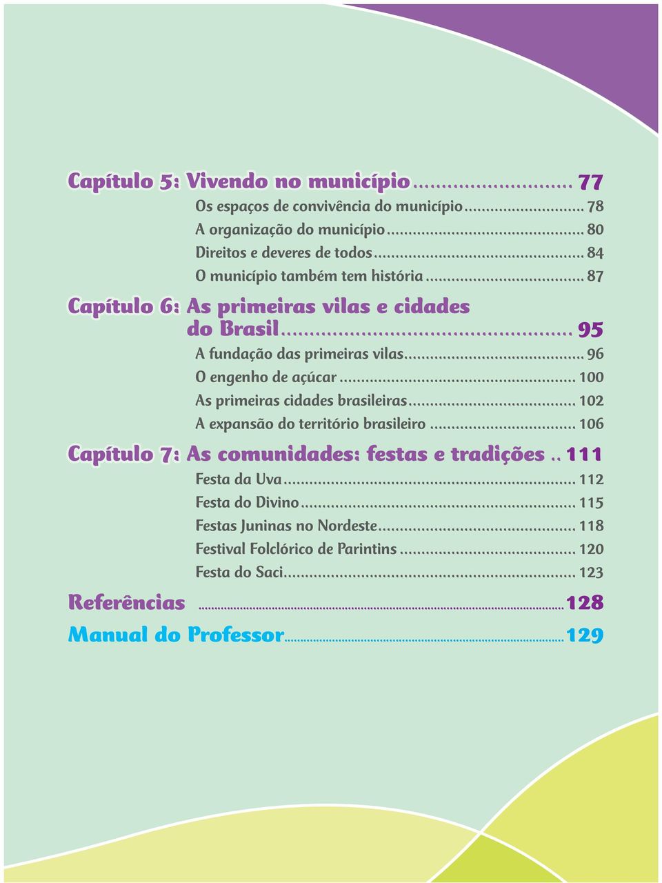 .. 100 As primeiras cidades brasileiras... 102 A expansã o do território brasileiro... 106 Capítulo 7: As comunidades: festas e tradições.. 111 Festa da Uva.