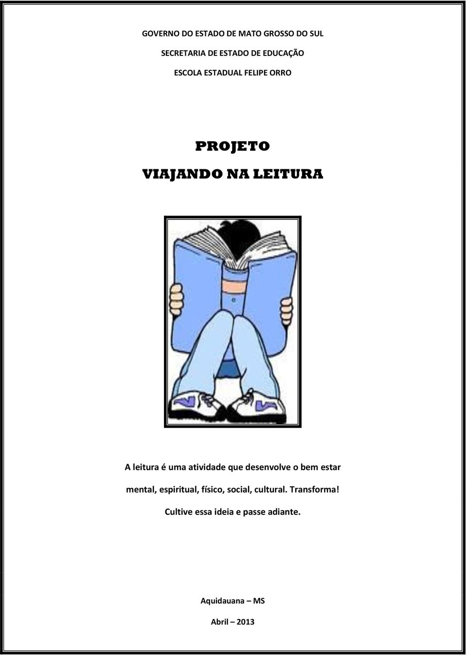 atividade que desenvolve o bem estar mental, espiritual, físico, social,