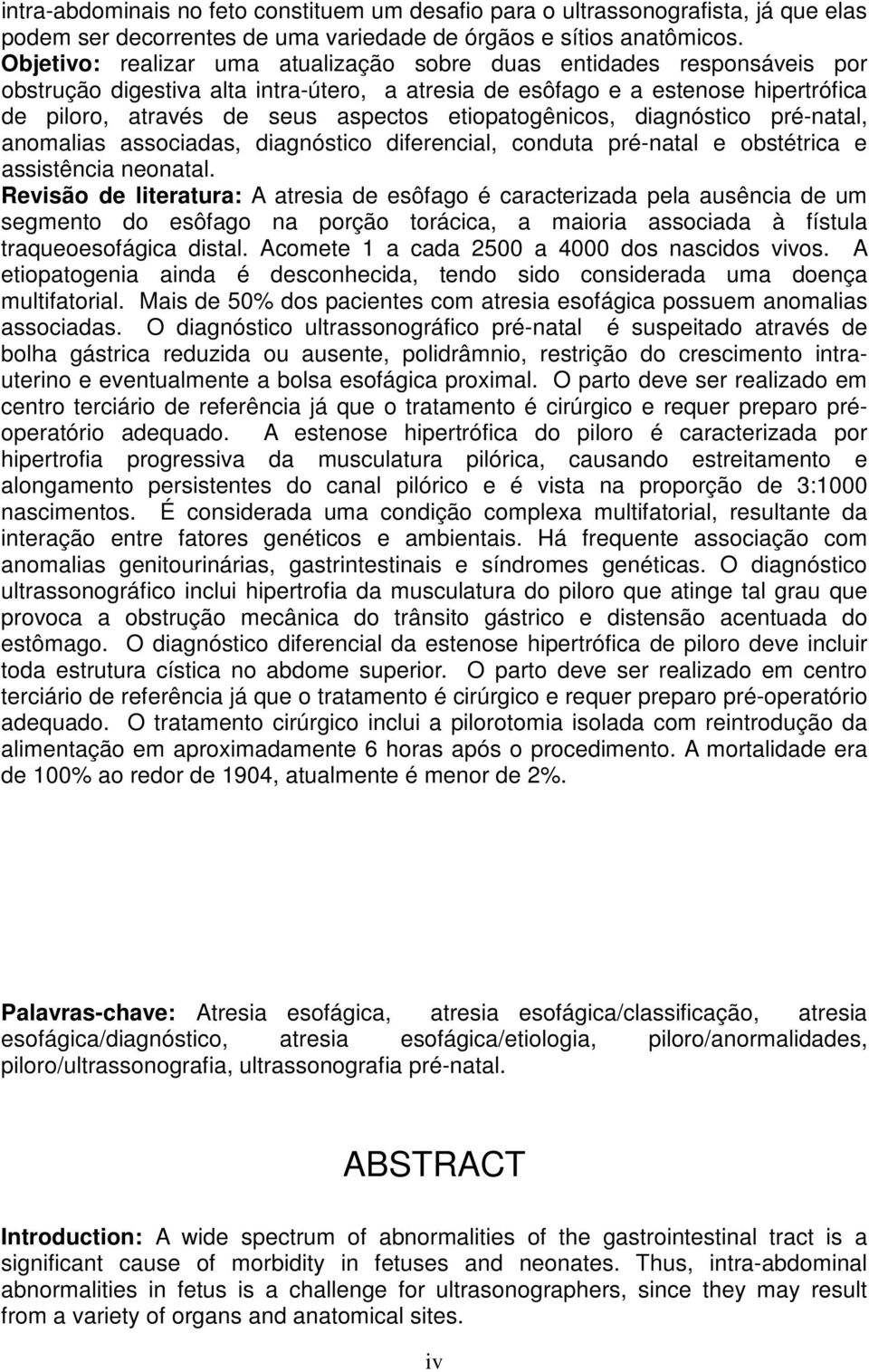 etiopatogênicos, diagnóstico pré-natal, anomalias associadas, diagnóstico diferencial, conduta pré-natal e obstétrica e assistência neonatal.